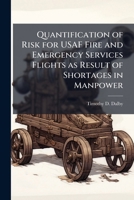 Quantification of Risk for USAF Fire and Emergency Services Flights as Result of Shortages in Manpower 1025126467 Book Cover