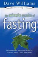 The Miracle Results of Fasting: Discover the Amazing Benefits in Your Spirit, Soul and Body (Christian Living Series) 1577940725 Book Cover