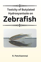 Toxicity of Butylated Hydroxyanisole on Zebrafish 180525927X Book Cover