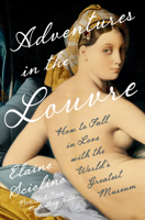 Adventures in the Louvre: How to Fall in Love with the World's Greatest Museum 1324021403 Book Cover