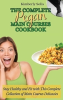 The Complete Pegan Main Courses Cookbook: Stay Healthy and Fit with this complete collection of main courses delicacies 1802773614 Book Cover