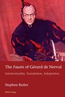 The "Fausts" of Gerard de Nerval: Intertextuality, Translation, Adaptation 1788741838 Book Cover