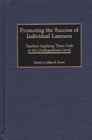 Promoting the Success of Individual Learners: Teachers Applying Their Craft at the Undergraduate Level 0897898400 Book Cover