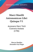 Marci Manilii Astronomicon Libri Quinque V1: Accessere Marci Tullii Ciceronis Arataea (1786) 1437128211 Book Cover