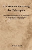 Zur Wesensbestimmung der Philosophie: Die grundsätzliche Bedeutung der Philosophie für die persönliche Orientierung und Lebensführung in der Welt 334724849X Book Cover