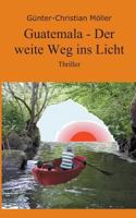 Guatemala - Der Weite Weg Ins Licht 3849576175 Book Cover
