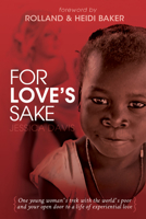 For Love's Sake: One Young Woman's Trek with the World's Poor and Your Open Door to a Life of Experiential Love 076843680X Book Cover