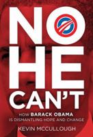 No He Can't: How Barack Obama Is Dismantling Hope and Change 159555338X Book Cover
