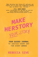 Make Herstory Your Story: Your Guided Journal to Justice Every Day for Every Woman 1947492586 Book Cover
