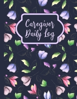 Caregiver Daily Log: A Medical Care Logbook for Care Aides and Caregivers 169852658X Book Cover