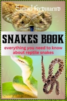 SNAKES BOOK: Everything You Need To Know About Reptile Snakes B0CN73H1F6 Book Cover
