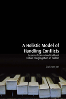 A Holistic Model of Handling Conflicts: Lessons from a Multicultural Urban Congregation in Britain 1913363732 Book Cover