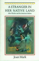 A Stranger in Her Native Land: Alice Fletcher and the American Indians (Women in the West) 0803281560 Book Cover