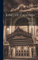 King Of Cadonia: A Musical Play 102261939X Book Cover