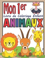 Mon 1er Livre de Coloriage Enfant Animaux: Cahier de Coloriage pour les tout-petits | 40 Dessins Uniques des Animaux mignons Prêtes à Colorier B08PJKDMSR Book Cover