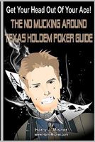 Get Your Head Out of Your Ace!: The No Mucking Around Texas Holdem Poker Guide 1441424539 Book Cover