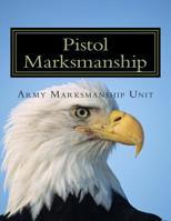 Pistol Marksmanship: OFFICIAL Guide U.S. Army Marksmanship Unit 1505270537 Book Cover