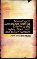 Genealogical memoranda relating chiefly to the Hayley, Piper, Neal and Ricker families of Maine and New Hampshire 0554943271 Book Cover