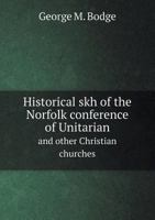 Historical Skh of the Norfolk Conference of Unitarian and Other Christian Churches 114939773X Book Cover