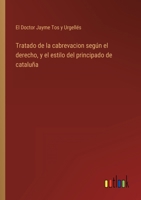 Tratado de la cabrevacion según el derecho, y el estilo del principado de cataluña 3368112589 Book Cover