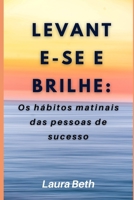 Levante-se e brilhe: Os hábitos matinais das pessoas de sucesso B0F79YXK25 Book Cover