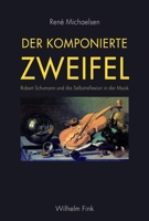 Der Komponierte Zweifel: Robert Schumann Und Die Selbstreflexion in Der Musik 3770554868 Book Cover