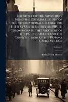 The story of the exposition; being the official history of the international celebration held at San Francisco in 1915 to commemorate the discovery of ... construction of the Panama Canal Volume v.1 1172561761 Book Cover