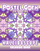 Pastel Goth Kaleidoscope Coloring Book: Cute And Creepy Mandala Geometric Patterns with Cute Dark Gothic Coloring Pages B08Z8912JD Book Cover