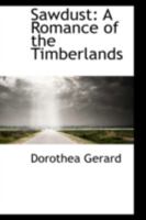 Sawdust: A Romance of the Timberlands 1437131727 Book Cover