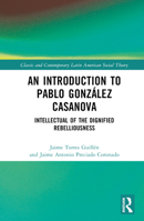 An Introduction to Pablo González Casanova 1032286881 Book Cover