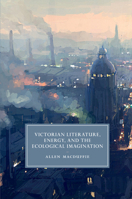 Victorian Literature, Energy, and the Ecological Imagination 1107668085 Book Cover