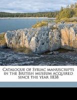 Catalogue of Syriac Manuscripts in the British Museum Acquired Since the Year 1838; Volume 1 1018736050 Book Cover