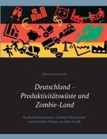 Deutschland - Produktivitätswüste und Zombie-Land: Produktivitätsmisere, Zombie-Wirtschaft und Zombie-Eliten vor dem Crash (German Edition) 3750419949 Book Cover