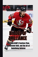 Blades of Brilliance: Erik Karlsson's Fearless Flow, Unmatched Skill, and the Art of Redefining Defense B0FGJLDKYC Book Cover