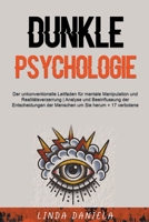 Dunkle Psychologie: Der unkonventionelle Leitfaden für mentale Manipulation und Realitätsverzerrung Analyse und Beeinflussung der Entscheidungen der Menschen um Sie herum + 17 verbotene Techniken B0BFTWFCGM Book Cover