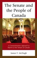 The Senate and the People of Canada: A Counterintuitive Approach to Reform of the Senate of Canada 1498547931 Book Cover