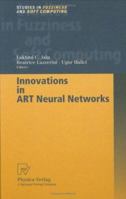 Innovations in ART Neural Networks (Studies in Fuzziness and Soft Computing) 3790812706 Book Cover