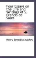 Four Essays on the Life and Writings of S. Francis de Sales 1164650505 Book Cover