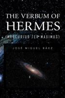 The Verbum of Hermes (Mercurius Ter Maximus) 1463331304 Book Cover