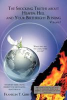 The Shocking Truths about Heaven, Hell and Your Birthright Blessing: Volume I 1449054684 Book Cover
