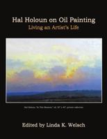 Hal Holoun on Oil Painting: Living an Artist's Life 1483448401 Book Cover