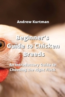 Beginner's Guide to Chicken Breeds: An Introductory Guide to Choosing the Right Flock 9964677855 Book Cover