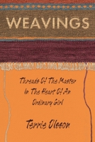 Weavings: Threads of the Master in the Heart of an Ordinary Girl 1098088247 Book Cover