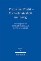 Praxis Und Politik - Michael Oakeshott Im Dialog 3161525221 Book Cover