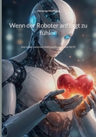 Wenn der Roboter anfängt zu fühlen: Das Leben zwischen Hoffnung Realität und HILFE (German Edition) 3696359785 Book Cover