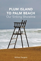 Plum Island to Palm Beach: Our Sinking Shoreline 0692968474 Book Cover