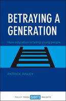 Betraying a Generation: How Education Is Failing Young People 1447332113 Book Cover