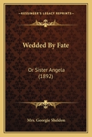 Wedded By Fate: Or Sister Angela 1165809524 Book Cover