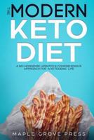The Modern Keto Diet: A No-Nonsense Updated, Comprehensive Approach for a Ketogenic Life. Understand the 4 Types of Keto Dieting. Optimize Nutrition for Weight Loss & Better Health, Develop Meal Plans 1720074895 Book Cover