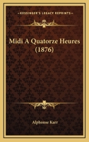 MIDI a Quatorze Heures; Histoire D Un Voisin; Voyage Dans Paris 1511413387 Book Cover